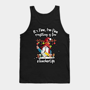 I'm Fine Everything Is Fine Teacher Life Gnome Christmas Tank Top